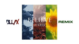 Ahrix - Believe (BLL4X Remix)
