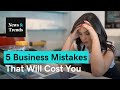 5 Mistakes That Could Ruin Your Business | News & Trends