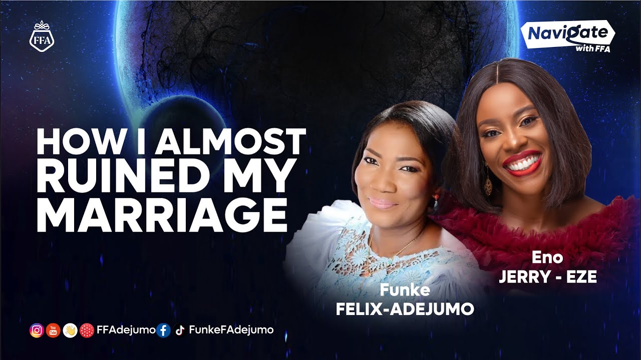 Download HOW I ALMOST RUINED MY MARRIAGE | Eno Jerry Eze | Navigate with FFA | Funke Felix-Adejumo