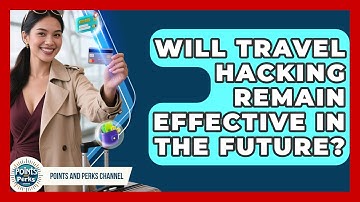 Will Travel Hacking Remain Effective in the Future? | Points and Perks Channel News