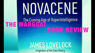 Novacene -  The Coming Age of Hyperintelligence (2019) /   The Wargoat Book Review