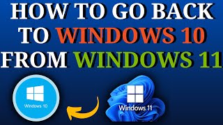 how to go back to windows 10 from windows 11 (before and after 10 days)
