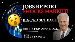 Chuck Barone: JOBS REPORT SHOCKS MARKET! BIG FED SETBACK!!!