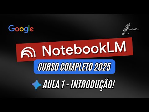 NotebookLM curso completo 2025 Aula 01: Introdução painel e cronograma do conteúdo!