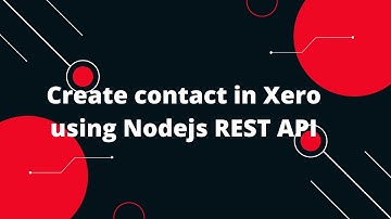 Xero Tutorial for beginners #5 Create contact in Xero using Nodejs REST API