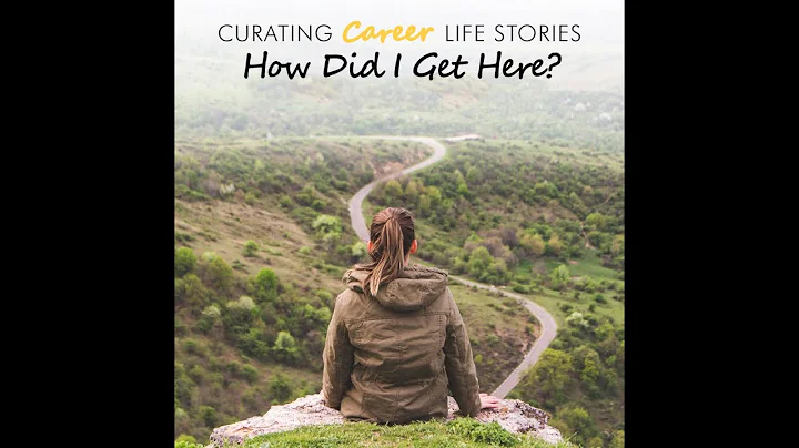 Curating Career Life Stories: How Did I Get Here? ...