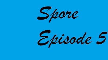 Spore | Episode 5