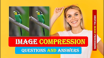 IMAGE PROCESSING INTERVIEW QUESTIONS IMAGE COMPRESSION|IMAGE COMPRESSION Important Questions