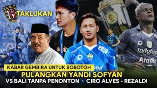 KABAR GEMBIRA UNTUK BOBOTOH❗Pulangkan Yandi Sofyan🔹Vs Bali United Tanpa Penonton🔹Ciro Alves