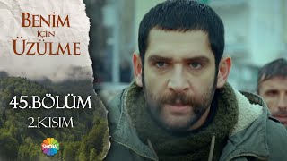 Benim İçin Üzülme 45. Bölüm - 2 (HD)