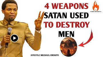 4 WEAPONS USED BY SATAN TO DESTROY MEN|Beware!!! || APOSTLE MICHAEL OROKPO