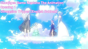 Choujigen Game Neptune The Animation Opening 1:"Dimension Tripper" [English Subbed]