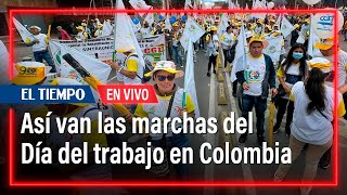 Siga en vivo las marchas del 1 de mayo por el Día del trabajo | El Tiempo