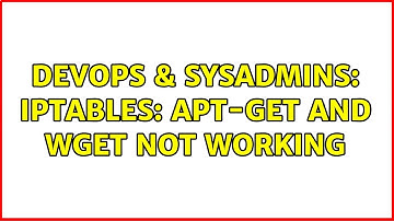 DevOps & SysAdmins: IPTables: apt-get and wget not working (2 Solutions!!)