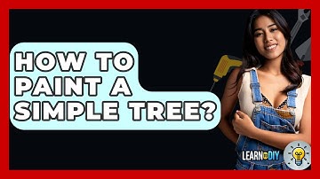 How To Paint A Simple Tree? - LearnToDIY360.com