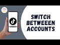 How to Switch Betweeen TikTok Accounts