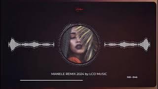 MANELE REMIX 2024🔥Best Of Manele 2024🔥TOP Manele Remixate 2024 by LCO Music