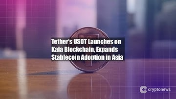 Tether’s USDT Launches on Kaia Blockchain, Expands Stablecoin