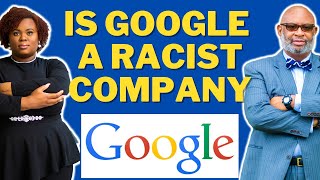 IS GOOGLE A RACIST COMPANY