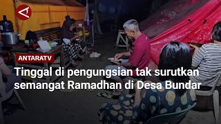 Tinggal di pengungsian tak surutkan semangat Ramadhan di Desa Bundar