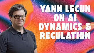#5 – Yann LeCun: AI Dynamics and Regulation
