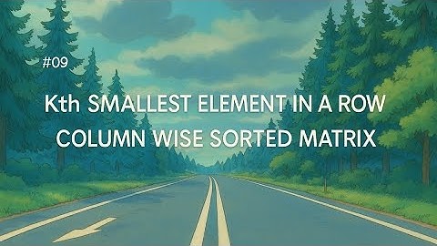 Kth SMALLEST ELEMENT IN A ROW AND COLUMN WISE SORTED MATRIX||MATRIX||2D ARRAY||FINAL 450 DSA SHEET