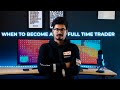 When is the Right time to Quit to become a Fulltime Trader | Stock Market