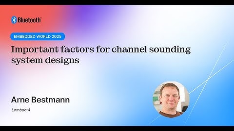 Important factors for Bluetooth® Channel Sounding system designs