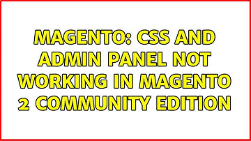 Magento: Css and admin panel not working in Magento 2 Community Edition (5 Solutions!!)
