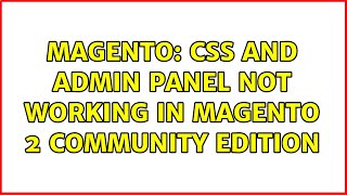 Magento: Css and admin panel not working in Magento 2 Community Edition (5 Solutions!!)
