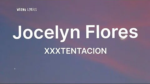XXXTENTACION - Jocelyn Flores (lyrics)