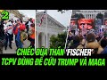 Chiếc đũa thần ‘Fischer’ TCPV dùng để cứu Trump và MAGA