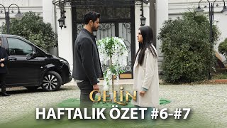 Gelin | 6 ve 7. Bölüm Haftalık Özet