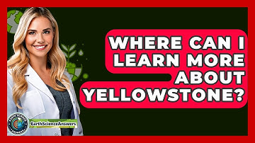 Where Can I Learn More About Yellowstone? - Earth Science Answers
