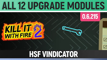 Kill It With Fire 2 - All 12 Upgrade Modules - HSF Vindicator - 0.6.215