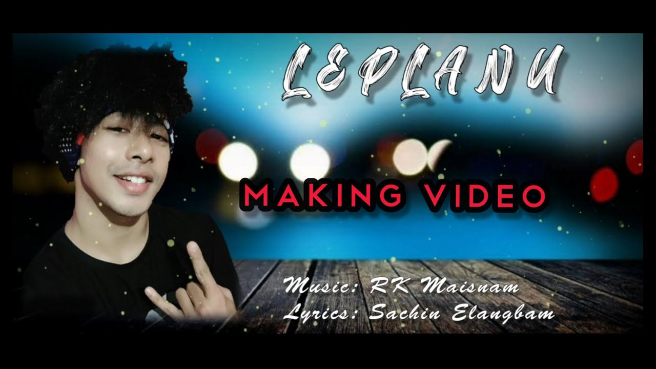 LEPLANU   Making video  An upcoming song  AJ MAISNAM  RK MAISNAM