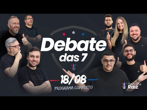 DEBATE DAS 7  - 18/08/25 #222