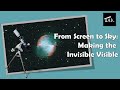 From screen to sky making the invisible visible  20240414