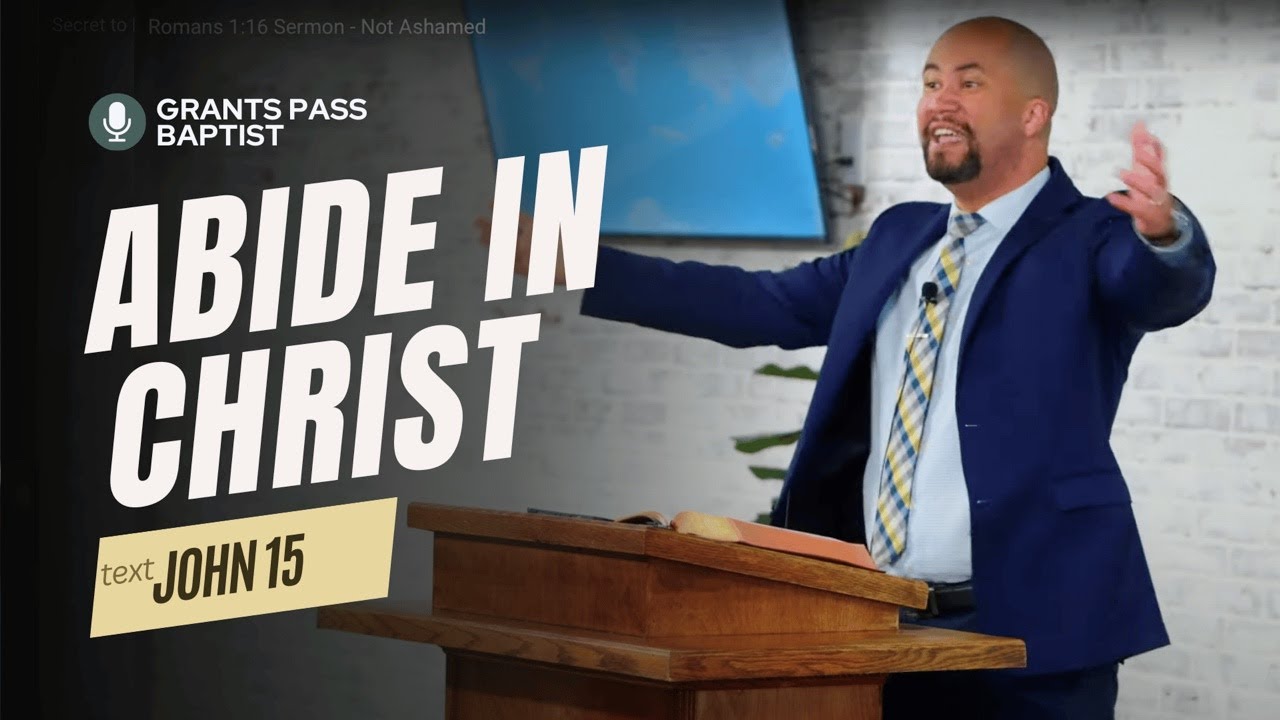 John 15 sermon — Abide in Christ — sermon video from Grants Pass Baptist Church