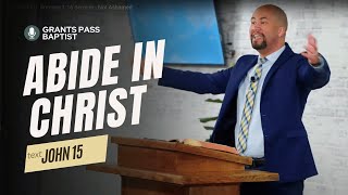 John 15 sermon — Abide in Christ — sermon from Grants Pass Baptist Church