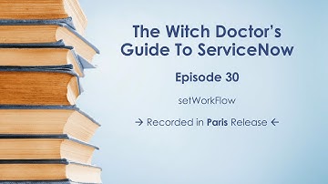 Episode 30 - Using setWorkflow in ServiceNow code and new behavior in Paris