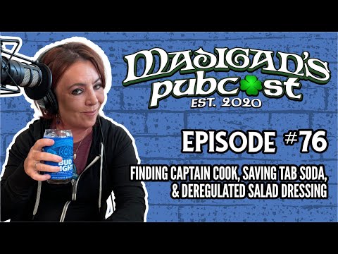 Madigan's Pubcast Episode 76: Finding Captain Cook, Saving TAB Soda, & Deregulated Salad Dressing