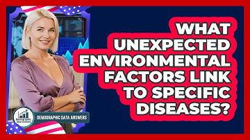 What Unexpected Environmental Factors Link To Specific Diseases? - Demographic Data Answers