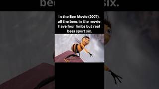 In The Bee Movie 2007, All The Bees In The Movie Have Four Limbs But Real Bees Sport Six.