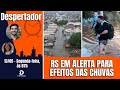 Novas chuvas fortes no rs aumentam nvel de rios e intensificam alertas  despertador 940