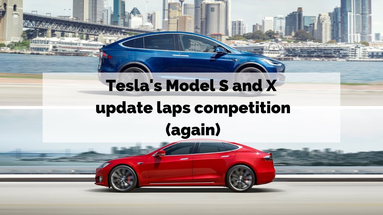 Teslas Model S And X Update Laps Competition Again