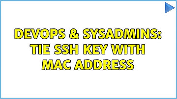 DevOps & SysAdmins: Tie SSH key with MAC address (2 Solutions!!)