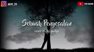 Sebuah penyesalan-cover rizki yudha (lirik)