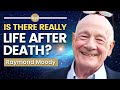 What NEAR DEATH EXPERIENCES reveal about the nature of REALITY | Raymond Moody