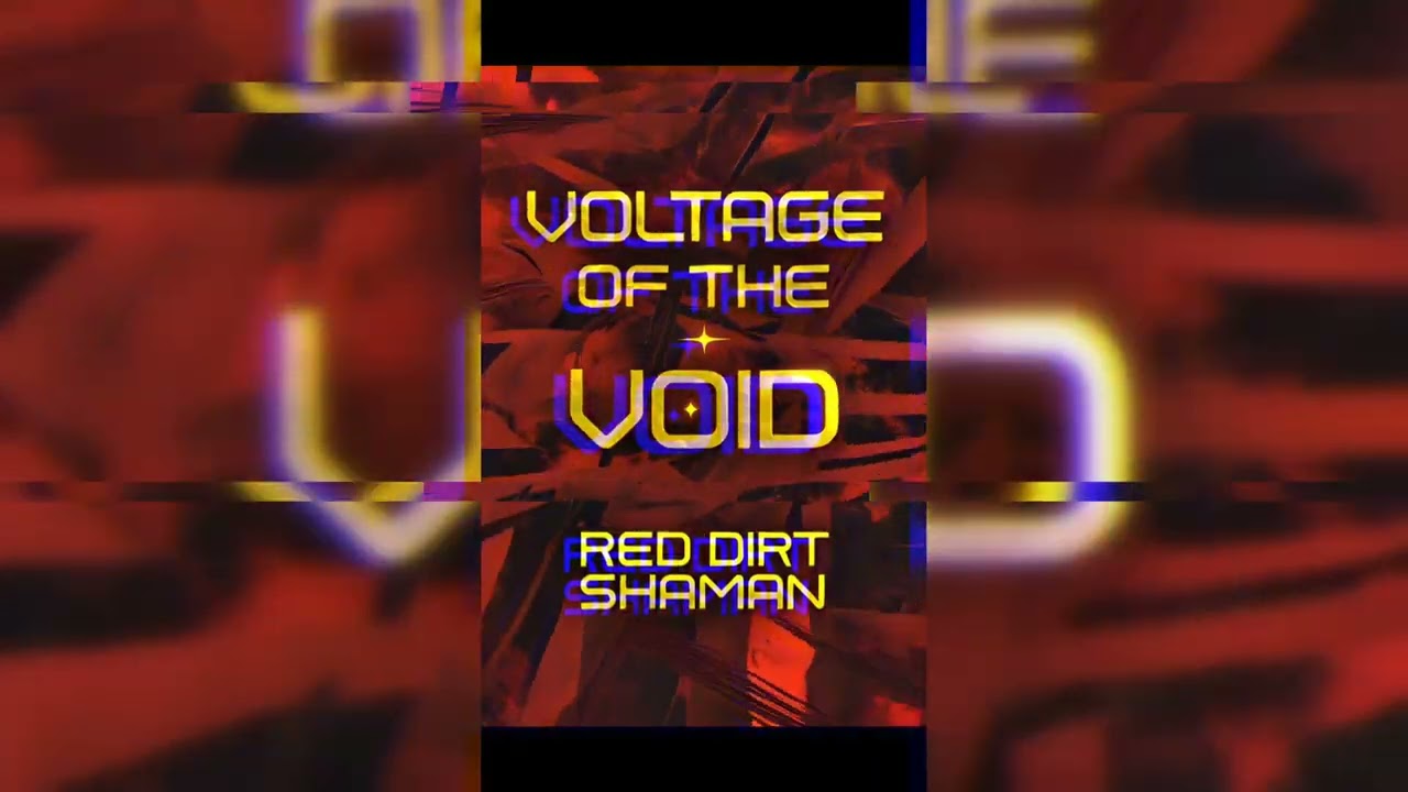 ⚡🌀🌅🔥 VOLTAGE OF THE VOID – RED DIRT SHAMAN – ETERNAL FLAME 🔥🌅⚡🌀